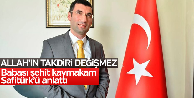 Babası, şehit Kaymakam Safitürk'ü anlattı