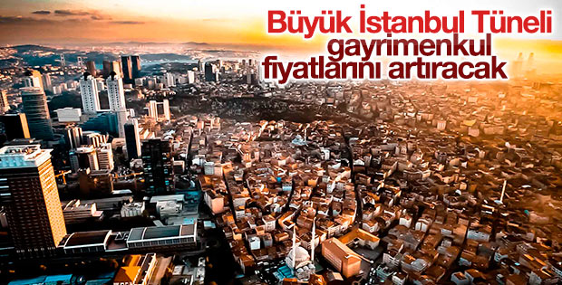 Büyük İstanbul Tüneli gayrimenkul fiyatlarını artıracak