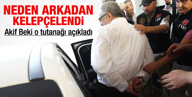 Akif Beki: Kelepçe neden mi arkadan takıldı