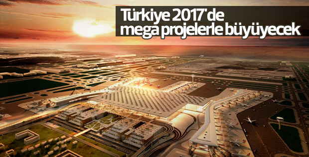 Türkiye mega projelerle daha da büyüyecek