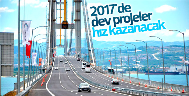 2017'de dev projeler hız kazanacak