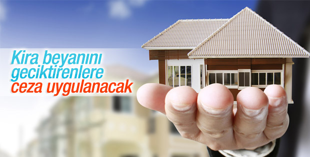 Kira beyanını geciktirenler 3 bin 600 lira ödeyecek