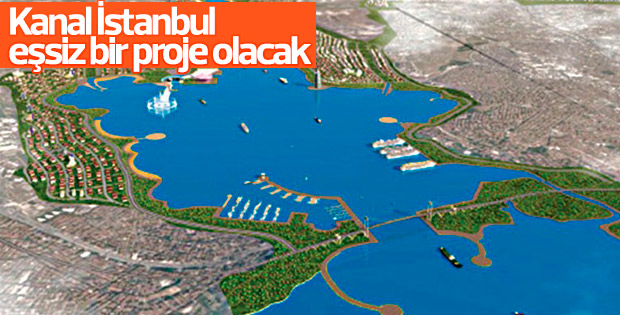 Kanal İstanbul eşine az rastlanır bir proje olacak