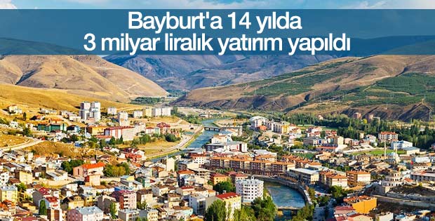 Bayburt'a 14 yılda 3 milyar liralık yatırım yapıldı