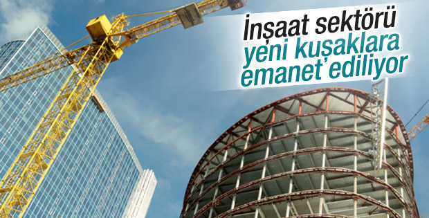 İnşaat sektörü yeni kuşaklara emanet ediliyor