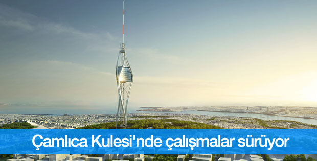 Çamlıca TV- Radyo Kulesi'nde çalışmalar sürüyor