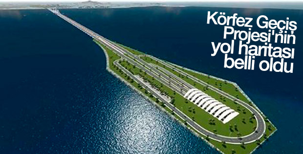 Körfez Geçiş Projesi'nin yol haritası belli oldu