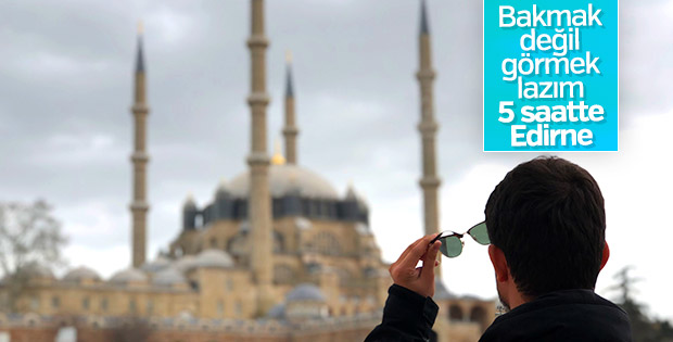 Minimum maliyetle 5 saatte Edirne gezisi