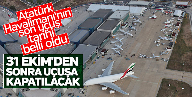 Atatürk Havalimanı 31 Ekim'de kapatılıyor