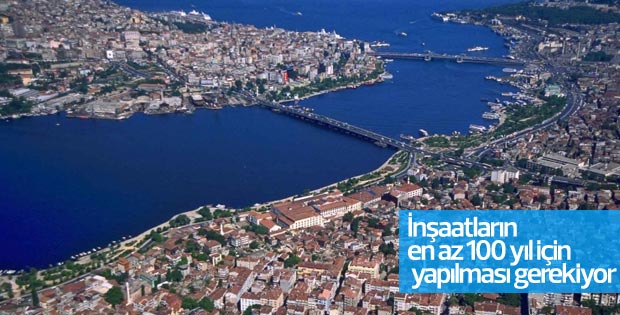 İnşaatların en az 100 yıl için yapılması gerekiyor