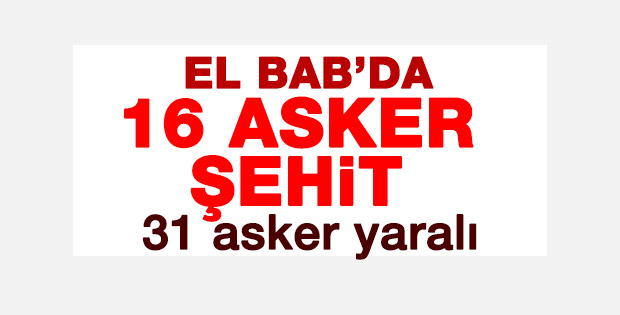 El Bab operasyonunda 16 asker şehit oldu