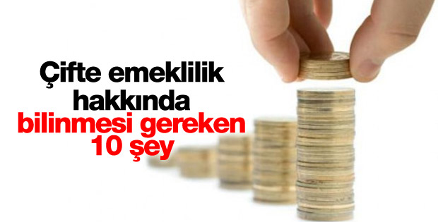 Çifte emeklilik hakkında 10 soru 10 yanıt