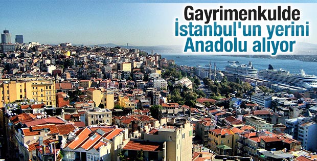 Gayrimenkulde İstanbul'un yerini Anadolu alıyor
