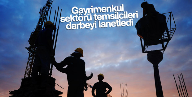 Gayrimenkul sektörü temsilcileri darbeyi lanetledi