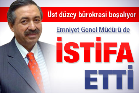 Emniyet Genel Müdürü de istifa etti