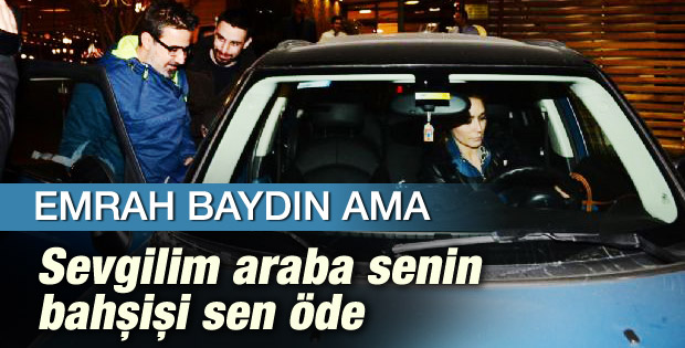 Emrah vale parasını sevgilisine ödetti