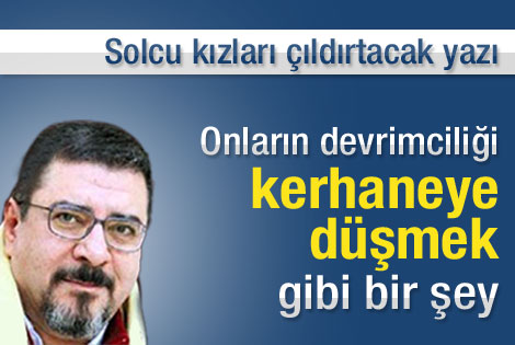 Engin Ardıç'tan solcu kızları çıldırtacak yazı