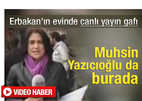 Erbakan'ın evinde canlı yayın gafı