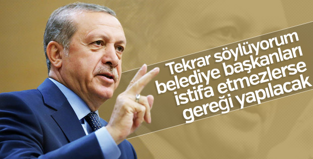 Erdoğan 3 belediye başkanının istifasını bekliyor