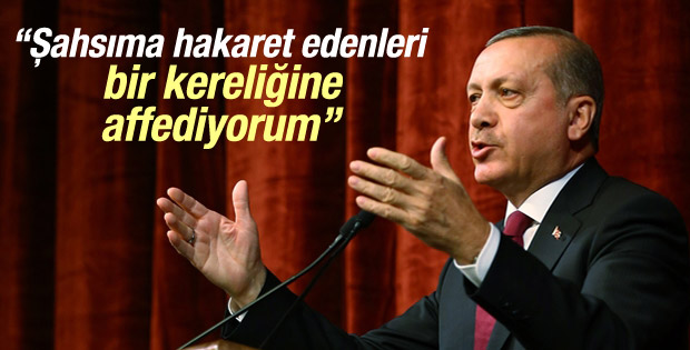 Erdoğan: Şahsıma hakaretleri bir kereye mahsus affetim