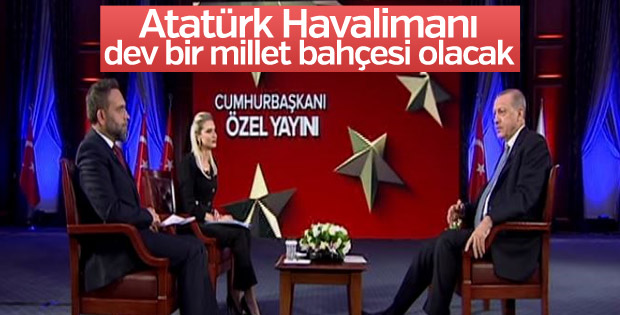 Erdoğan: Atatürk Havalimanı dev bir millet bahçesi olacak