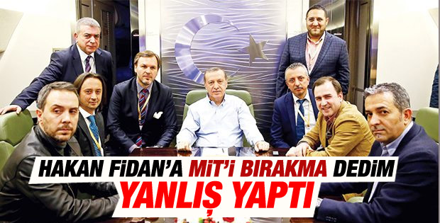 Erdoğan: Hakan Fidan'a MİT'i bırakma dedim
