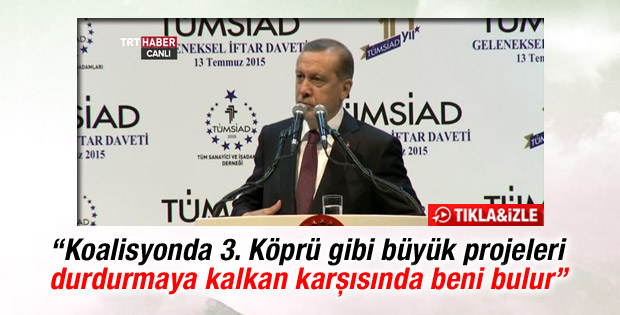 Erdoğan: Büyük projeleri engelleyen karşısında beni bulur
