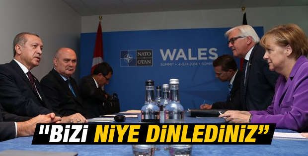 Erdoğan'dan Merkel'e: Bizi niye dinlediniz