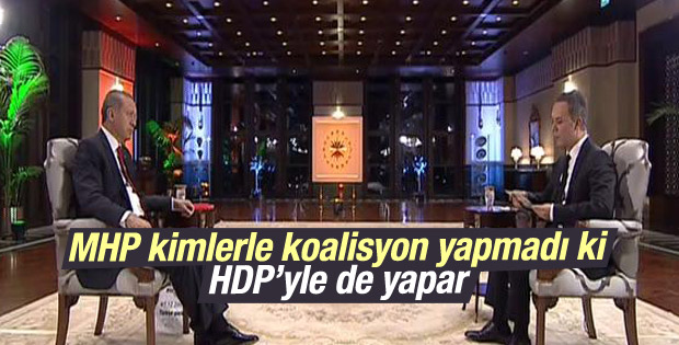 Cumhurbaşkanı Erdoğan: MHP HDP ile bile koalisyon yapar