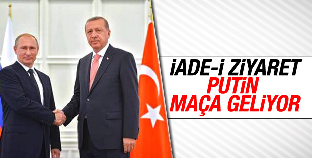 Putin milli maç için Türkiye'ye geliyor