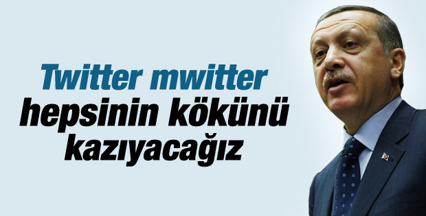 Erdoğan: Twitter'ın kökünü kazıyacağız İZLE