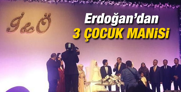 Cumhurbaşkanı Erdoğan'dan 3 çocuk manisi