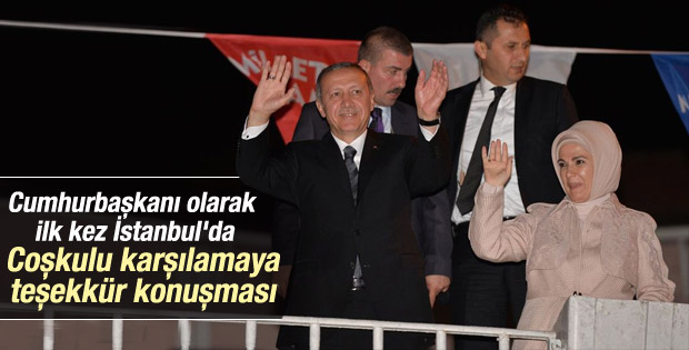Cumhurbaşkanı Erdoğan'a İstanbul'da coşkulu karşılama