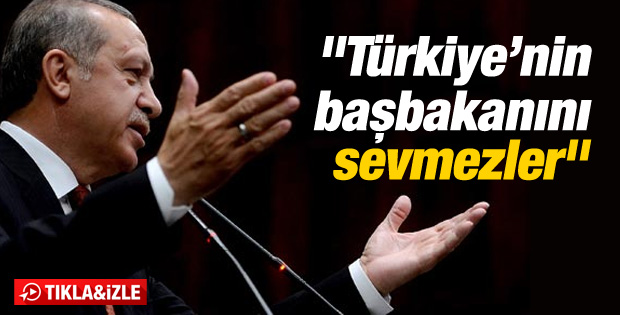 Erdoğan: Türkiye'nin başbakanını sevmezler