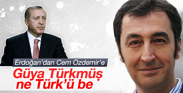 Erdoğan'dan Cem Özdemir'e: Güya Türkmüş! Ne Türk'ü be?