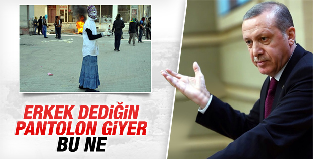 Erdoğan: Erkeksen niye etekle geziyorsun