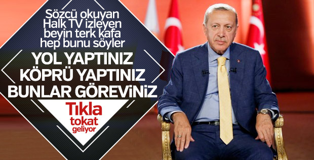 Erdoğan'dan 'yollar görevinizdi yaptınız' tepkisine cevap