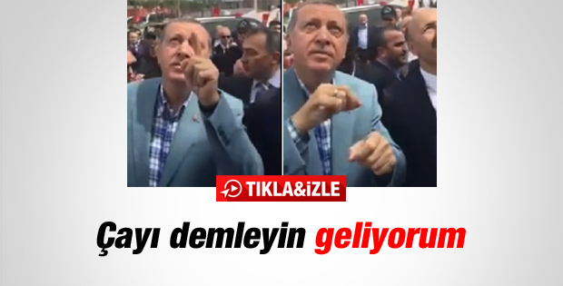 Erdoğan'dan çayı demleyin geliyorum işareti