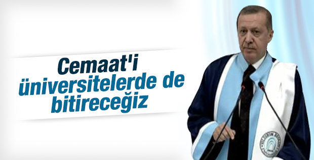 Cumhurbaşkanı Erdoğan: Cemaat'i üniversitede bitireceğiz
