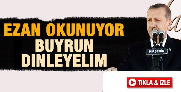 Erdoğan konuşmasına ezan için ara verdi - izle