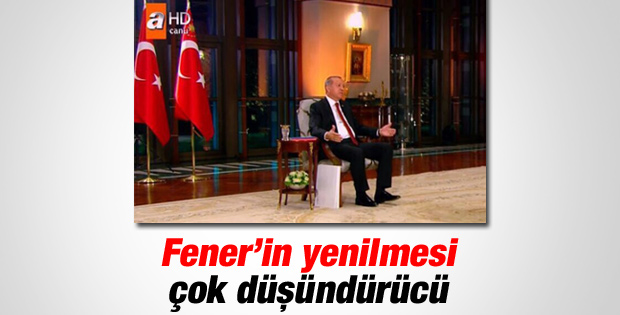 Erdoğan: Fenerbahçe'nin yenilmesi düşündürücü