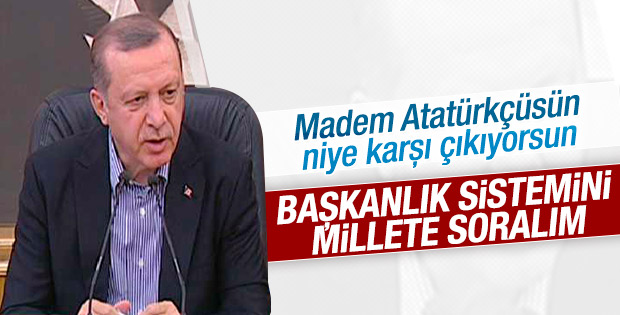 Erdoğan: Madem Atatürkçüsünüz, millete soralım