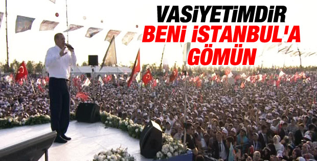 Erdoğan: En büyük vasiyetim İstanbul'a gömülmek İZLE
