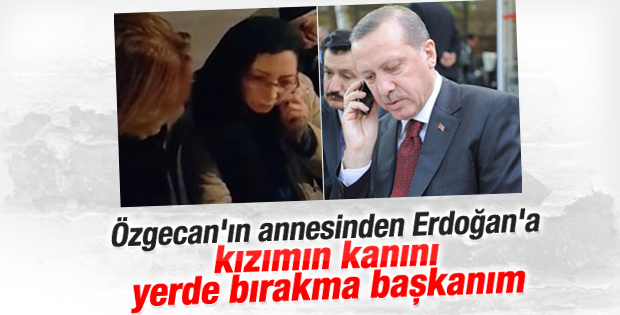 Özgecan'ın annesinin Cumhurbaşkanı Erdoğan'la diyaloğu