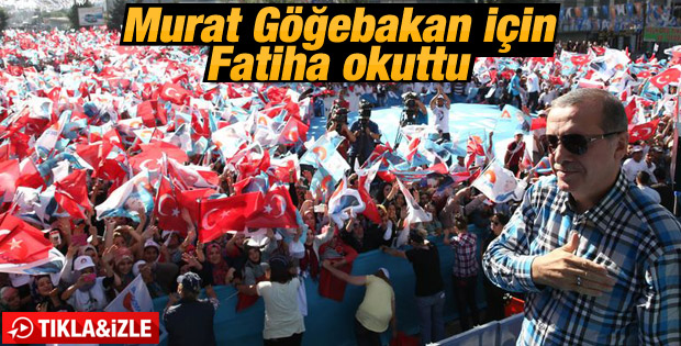 Erdoğan Murat Göğebakan için Fatiha okuttu