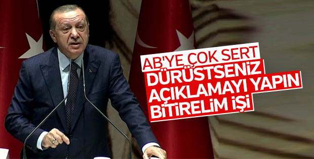 Erdoğan'dan AB'ye: Açıklamayı yapın bitirelim işi
