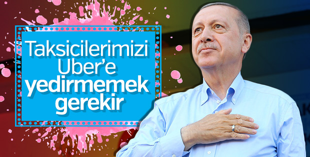 Cumhurbaşkanı: Uber'in başındaki kişiye randevu vermedim