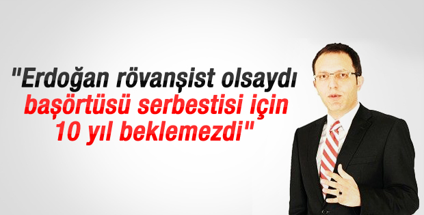 Ertan Aydın: Erdoğan rövanşist olsaydı 10 yıl beklemezdi