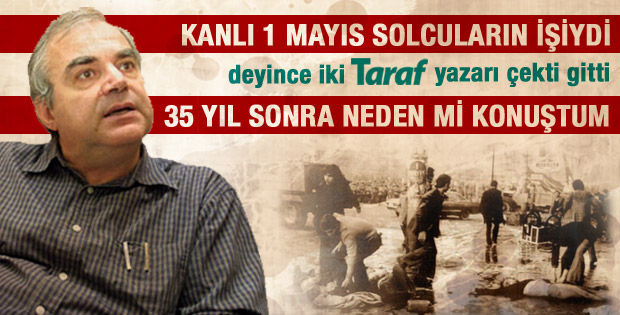 Halil Berktay: Kanlı 1 Mayıs'la ilgili neden mi konuştum