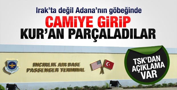 TSK'dan İncirlik'te Kur'an yırtıldı iddialarına açıklama